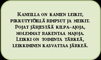 Sadut, kertomukset, leikit, lorut, riimit ja päivittäiset juttelutuokiot rikastuttavat sanavarastoa, kielen kehitystä, ilmaisukykyä sekä mielikuvitusta.