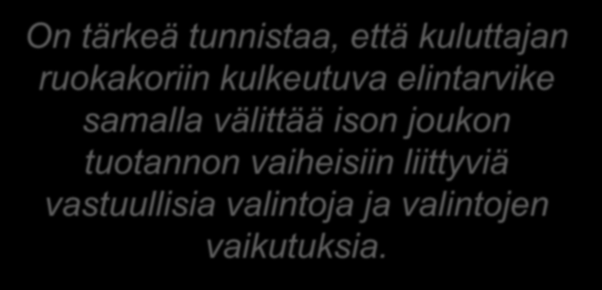 On tärkeä tunnistaa, että kuluttajan ruokakoriin kulkeutuva elintarvike samalla välittää ison joukon tuotannon