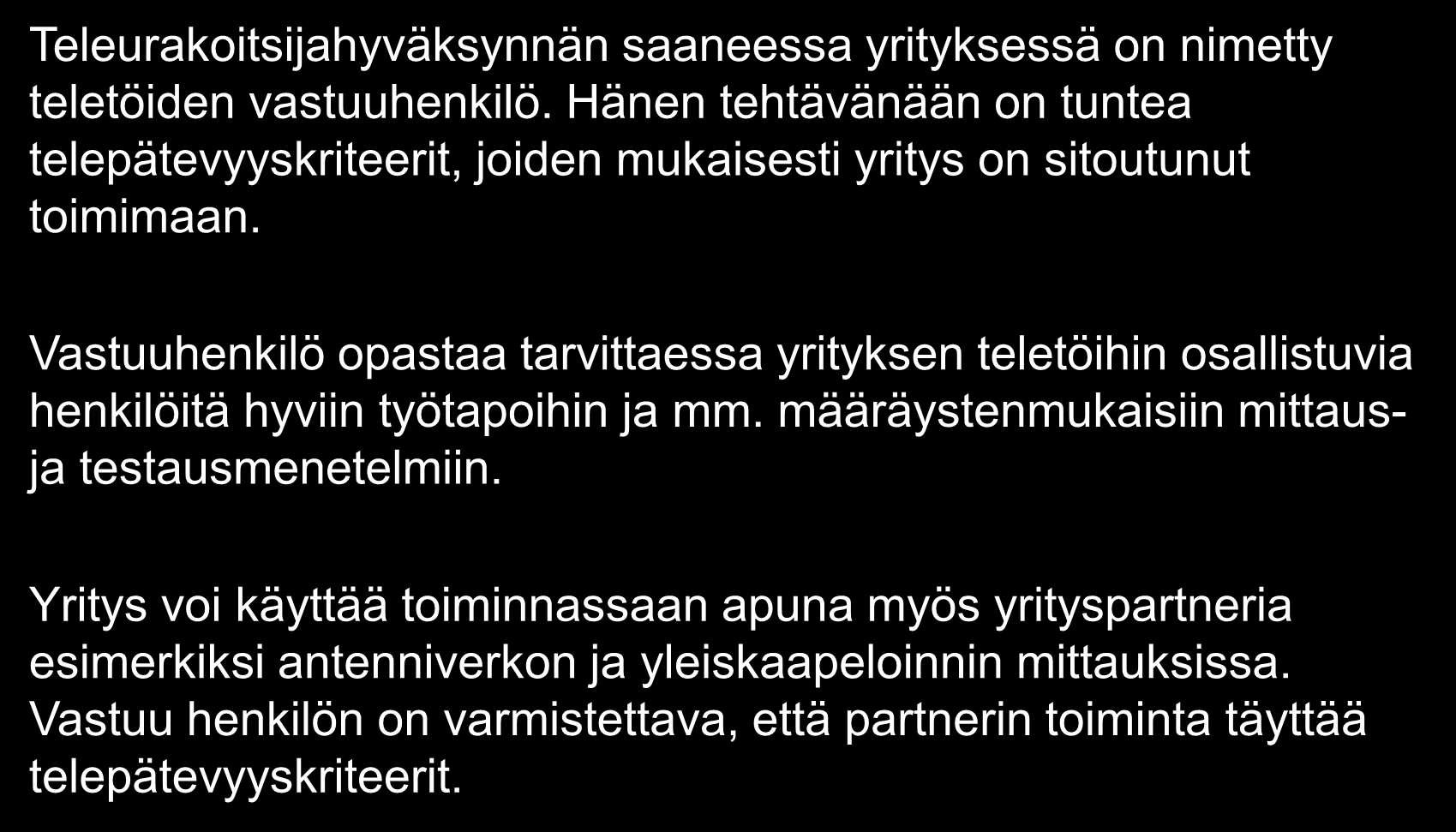 Teletöiden vastuuhenkilön velvollisuuksista Teleurakoitsijahyväksynnän saaneessa yrityksessä on nimetty teletöiden vastuuhenkilö.