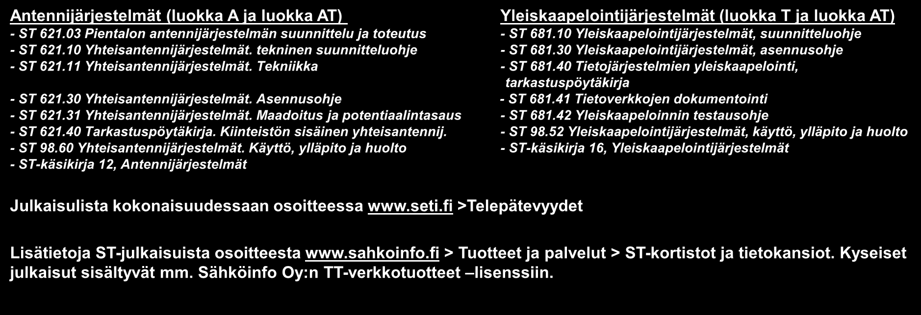 Keskeiset säädös-, asennus- ja ylläpito-ohjeet Antennijärjestelmät (luokka A ja luokka AT) Yleiskaapelointijärjestelmät (luokka T ja luokka AT) - ST 621.