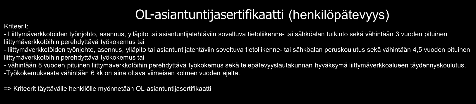 komponenteilla => Kriteerit täyttävälle yritykselle myönnetään OL-yrityssertifikaatti => Yrityksen kriteerienmukainen toiminta auditoidaan joka 3.