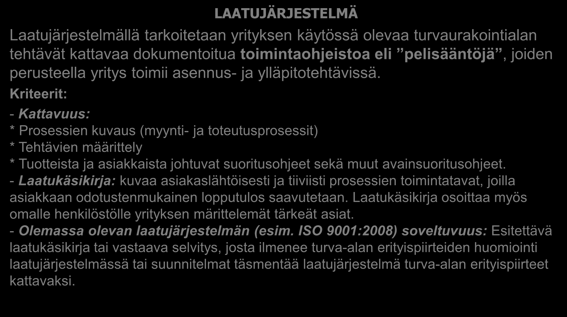 Turvaurakoitsijalta vaadittavan laatujärjestelmän kriteerit LAATUJÄRJESTELMÄ Laatujärjestelmällä tarkoitetaan yrityksen käytössä olevaa turvaurakointialan tehtävät kattavaa dokumentoitua