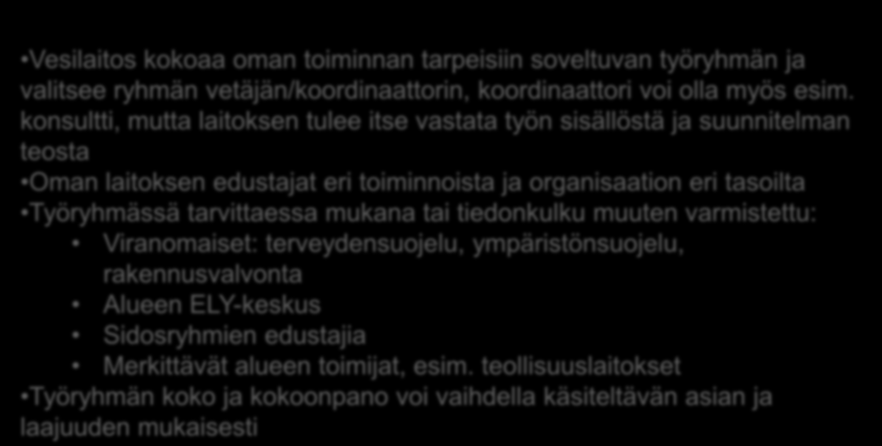 TYÖRYHMÄ 1. TYÖRYHMÄN MUODOSTAMINEN Vesilaitos kokoaa oman toiminnan tarpeisiin soveltuvan työryhmän ja valitsee ryhmän vetäjän/koordinaattorin, koordinaattori voi olla myös esim.