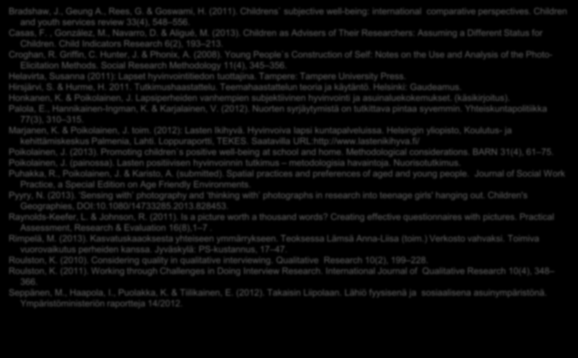 LÄHTEITÄ Bradshaw, J., Geung A., Rees, G. & Goswami, H. (2011). Childrens` subjective well-being: international comparative perspectives. Children and youth services review 33(4), 548 556. Casas, F.