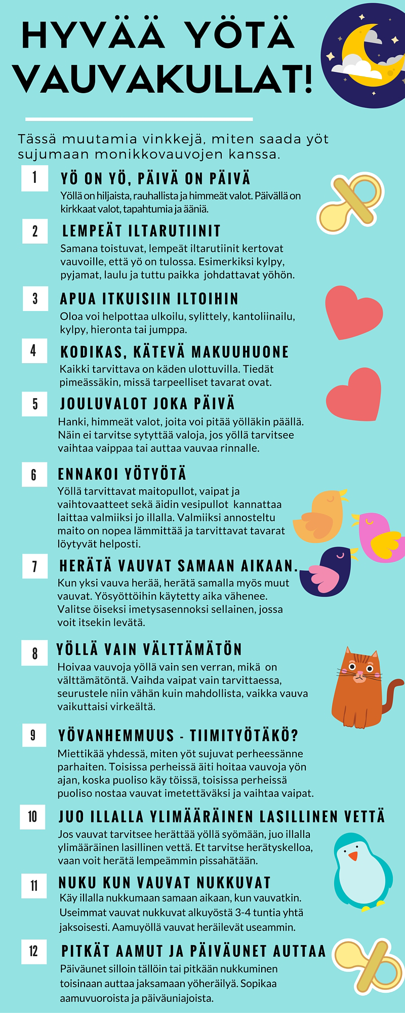 Koska monikkoperheessä yöherätyksiä tulee väistämättä useampia kuin yksösvauvan kanssa, jäävät monikkovanhempien unet usein lyhyemmiksi ja katkonaisemmiksi.