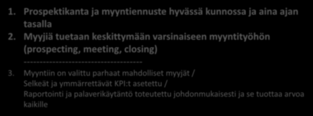 Mikä myynnin johtamisen osa-alue EI ole kunnossa? 1. Prospektikanta ja myyntiennuste hyvässä kunnossa ja aina ajan tasalla 2.