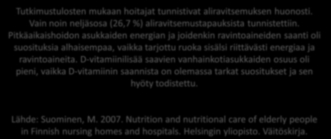 LIITE 4 3/8 Ikääntyneiden ravitsemusongelmien esiintyvyys Ikääntyneiden pieni energian- ja ravintoaineiden saanti on tutkimusten mukaan yllättänyt monen hoitajan Tutkimustulosten mukaan hoitajat