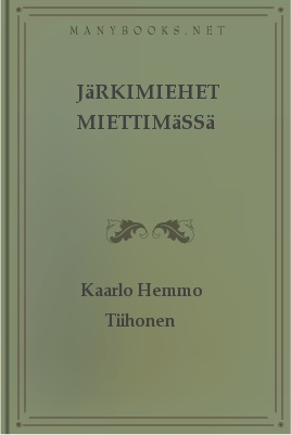 miettimässä, by Kaarlo Hemmo Tiihonen 1 miettimässä, by Kaarlo Hemmo Tiihonen Project Gutenberg's Järkimiehet miettimässä, by Kaarlo Hemmo Tiihonen This ebook is for the use of anyone anywhere at no