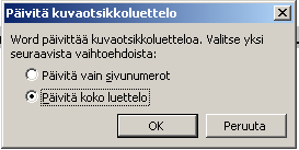 Valitse alasvetovalikosta joko taulukko tai kuvio. OK. Kirjoita selite tekstiin ISOILLA KIRJAIMILLA. 20 Taulukot ja kuviot luetteloon 2(2) 5.