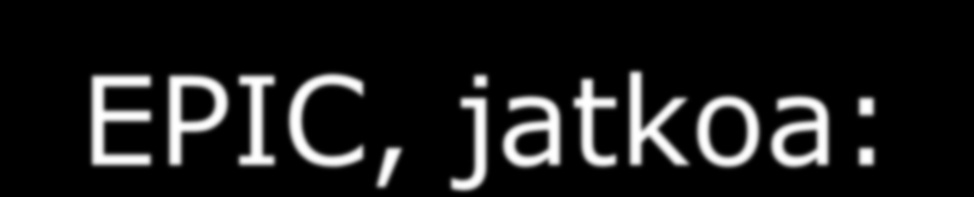 EPIC, jatkoa: Riskitekijöitä tehohoidon aikana kehittyvälle infektiolle Tehohoidon kesto >48 tuntia Mekaaninen ventilaatio Trauma-diagnoosi CVK (OR 4,6 veritie-infektiolle),