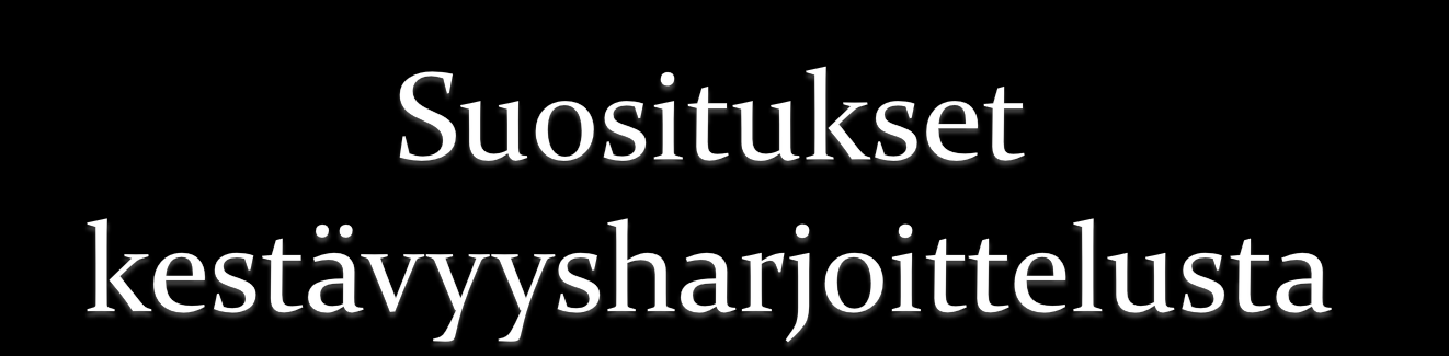 3-5 kertaa viikossa, 20-60 min/vrk voidaan toteuttaa myös useampina, vähintään 10 minuutin jaksoina / vrk, arkiliikunta Teho: Borgin RPE-asteikolla subjektiivinen rasitustaso 12 14 (16) (kevyt -