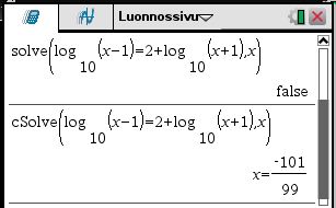 59 Ratkaisut ovat imaginaarisia. 0.Ratkaistaan yhtälöt lg( x )=2+lg ( x +) Koska solve antaa tulokseksi false, ei yhtälöllä ole ratkaisua reaalilukujen joukossa.
