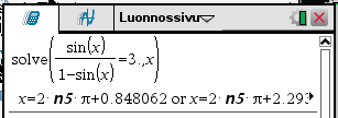 82 Ratkaisut ovat siis x=±,29844 +n 2 π ja x= π +n 2 π tai x=n π 2 Näissä n on mielivaltainen kokonaisluku. 2. Ratkaistaan yhtälö sin x =3.