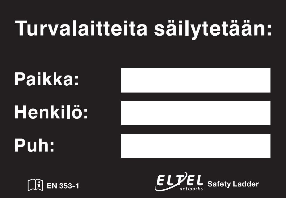 turvavyötä aina tikkaille noustessa. Lisäkilvellä ilmoitetaan missä turvalaitteita säilytetään. 9.