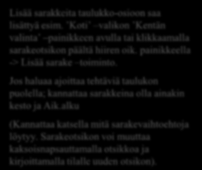 Jos haluaa ajoittaa tehtäviä taulukon puolella; kannattaa sarakkeina olla ainakin kesto ja Aik.alku (Kannattaa katsella mitä sarakevaihtoehtoja löytyy.