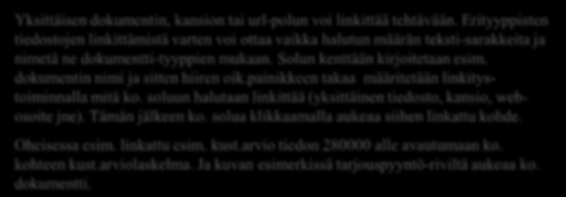 dokumentin nimi ja sitten hiiren oik.painikkeen takaa määritetään linkitystoiminnalla mitä ko. soluun halutaan linkittää (yksittäinen tiedosto, kansio, webosoite jne).