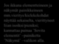 Hyödyllistä tietää Ikkunan vas.reunan Galleria valikosta saa nopeasti otettua jonkin valmiin mallin tai projektin hyödynnettäväksi. Jos ikkuna elementteineen ja näkymät painikkeineen mm.