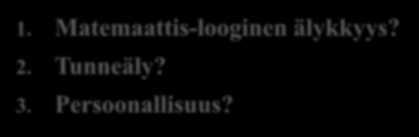 Yleisökysymys 1 Mikä ennustaa menestystä? 1. Matemaattis-looginen älykkyys?