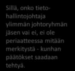 Olennaista on, että Sillä, onko tietohallintojohtaja ylimmän johtoryhmän jäsen vai ei, ei ole periaatteessa mitään merkitystä - kunhan päätökset saadaan tehtyä.