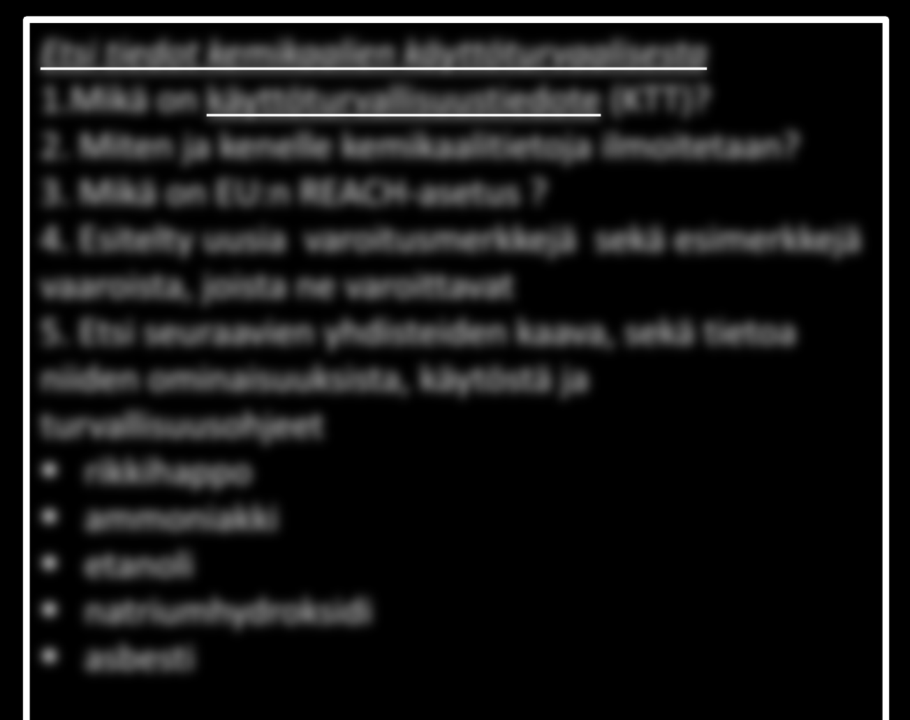 5 tsi tiedot kemikaalien käyttöturvaalisesta 1.Mikä on käyttöturvallisuustiedote (K)? 2. Miten ja kenelle kemikaalitietoja ilmoitetaan? 3.