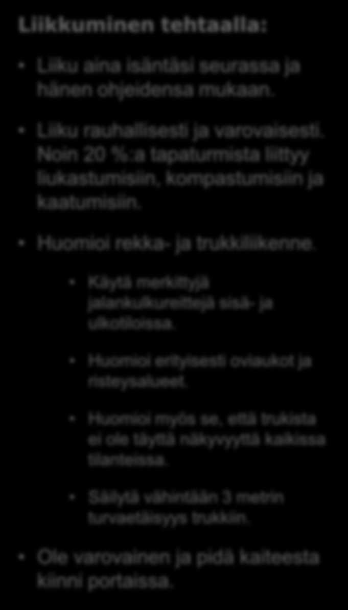 Huomioi rekka- ja trukkiliikenne. Käytä merkittyjä jalankulkureittejä sisä- ja ulkotiloissa.