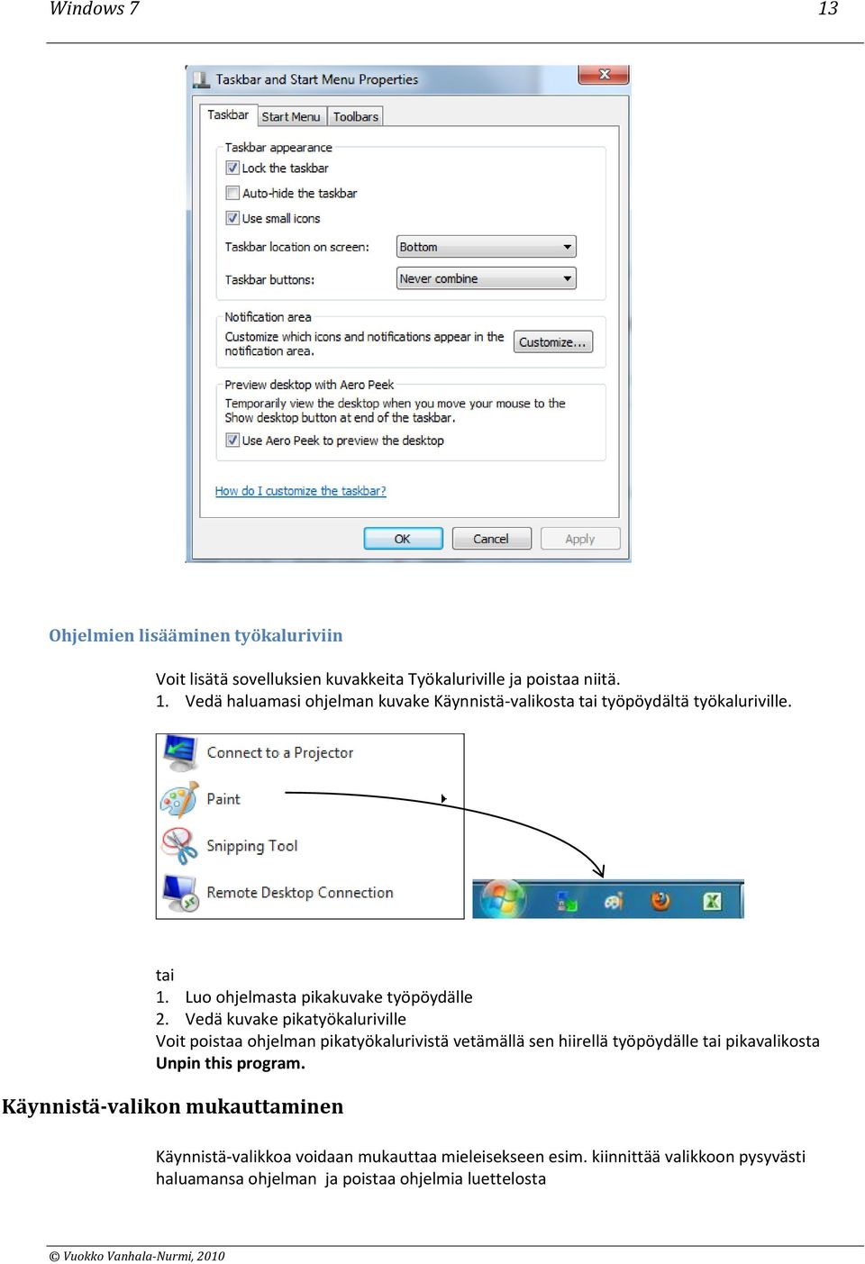 Vedä kuvake pikatyökaluriville Voit poistaa ohjelman pikatyökalurivistä vetämällä sen hiirellä työpöydälle tai pikavalikosta Unpin this