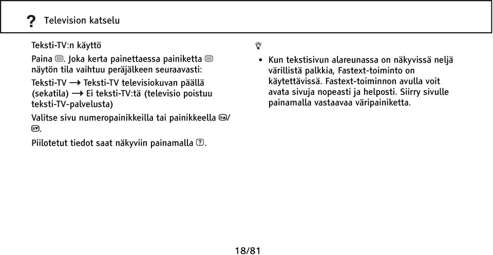 teksti-tv:tä (televisio poistuu teksti-tv-palvelusta) Valitse sivu numeropainikkeilla tai painikkeella /.