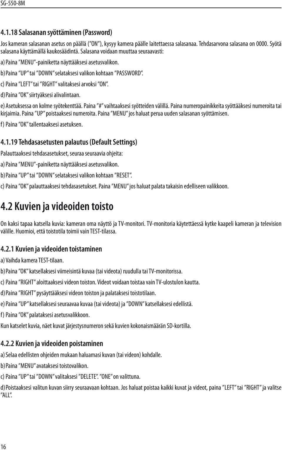 d) Paina OK siirtyäksesi alivalintaan. e) Asetuksessa on kolme syötekenttää. Paina # vaihtaaksesi syötteiden välillä. Paina numeropainikkeita syöttääksesi numeroita tai kirjaimia.