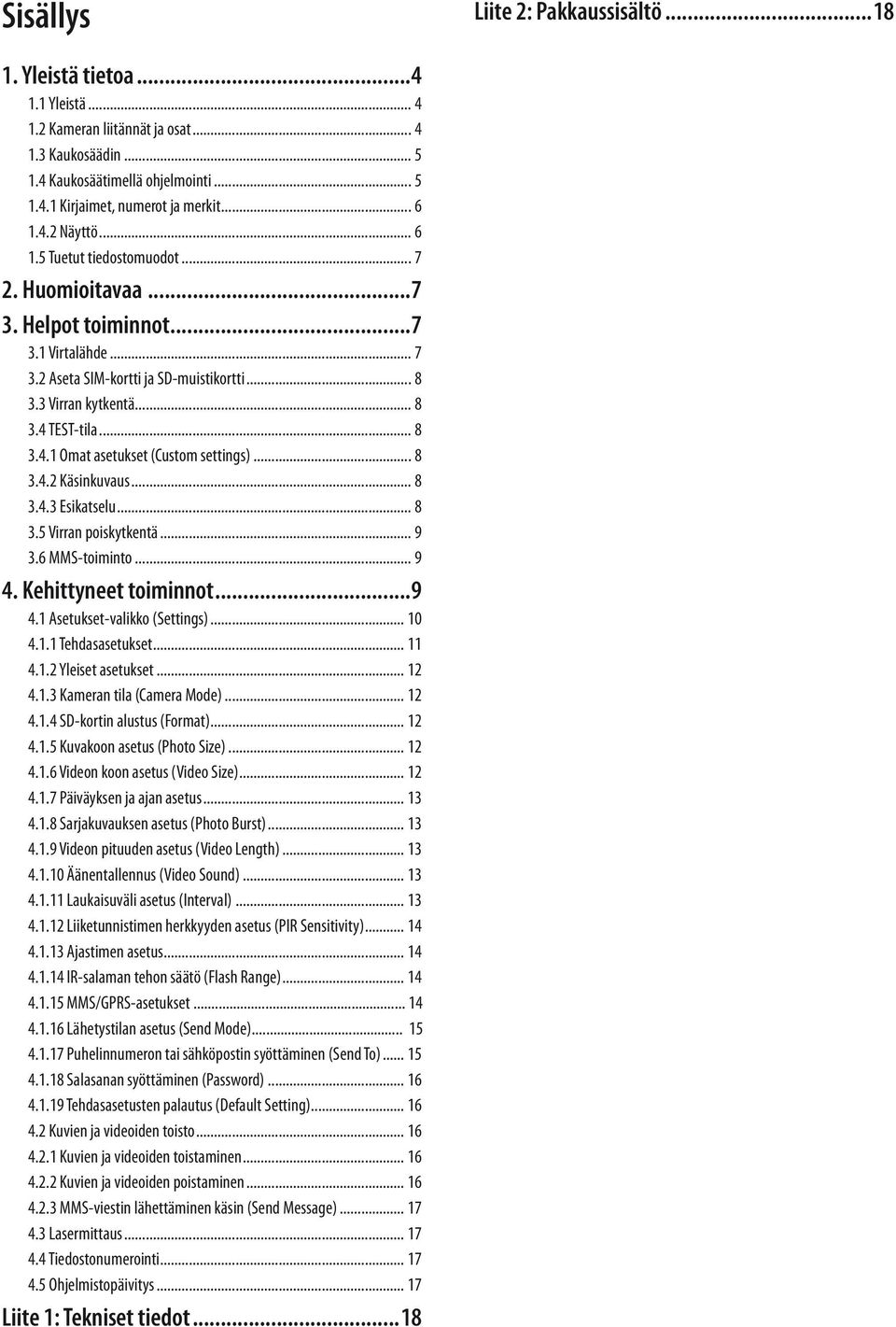 .. 8 3.4.1 Omat asetukset (Custom settings)... 8 3.4.2 Käsinkuvaus... 8 3.4.3 Esikatselu... 8 3.5 Virran poiskytkentä... 9 3.6 MMS-toiminto... 9 4. Kehittyneet toiminnot...9 4.1 Asetukset-valikko (Settings).