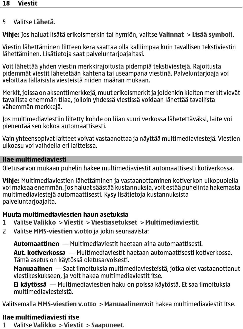 Voit lähettää yhden viestin merkkirajoitusta pidempiä tekstiviestejä. Rajoitusta pidemmät viestit lähetetään kahtena tai useampana viestinä.