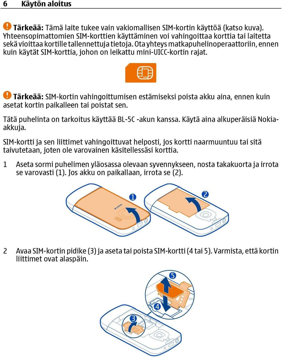 Ota yhteys matkapuhelinoperaattoriin, ennen kuin käytät SIM-korttia, johon on leikattu mini-uicc-kortin rajat.