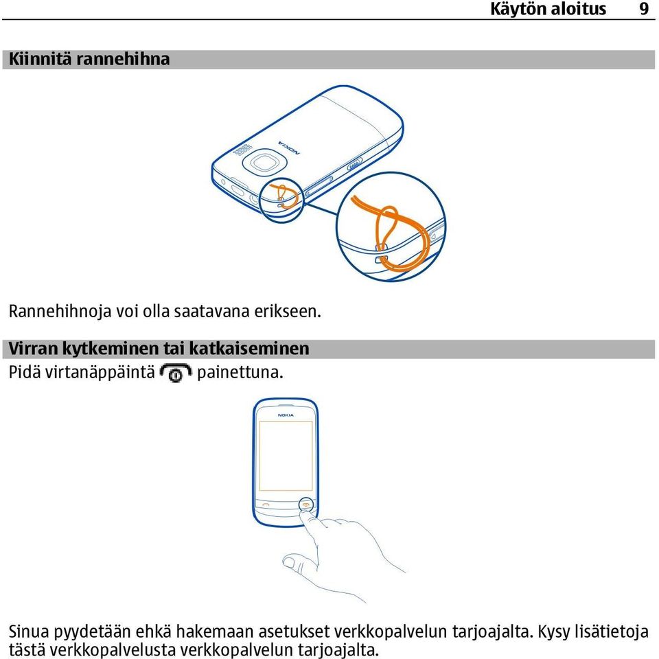 Virran kytkeminen tai katkaiseminen Pidä virtanäppäintä painettuna.