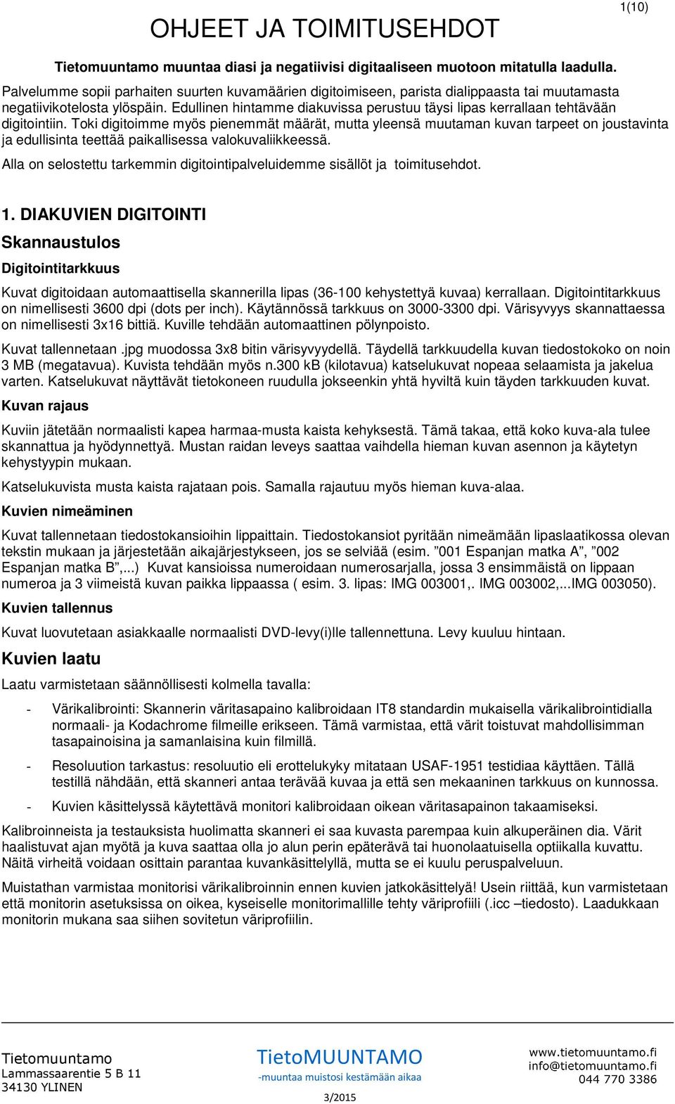 Edullinen hintamme diakuvissa perustuu täysi lipas kerrallaan tehtävään digitointiin.