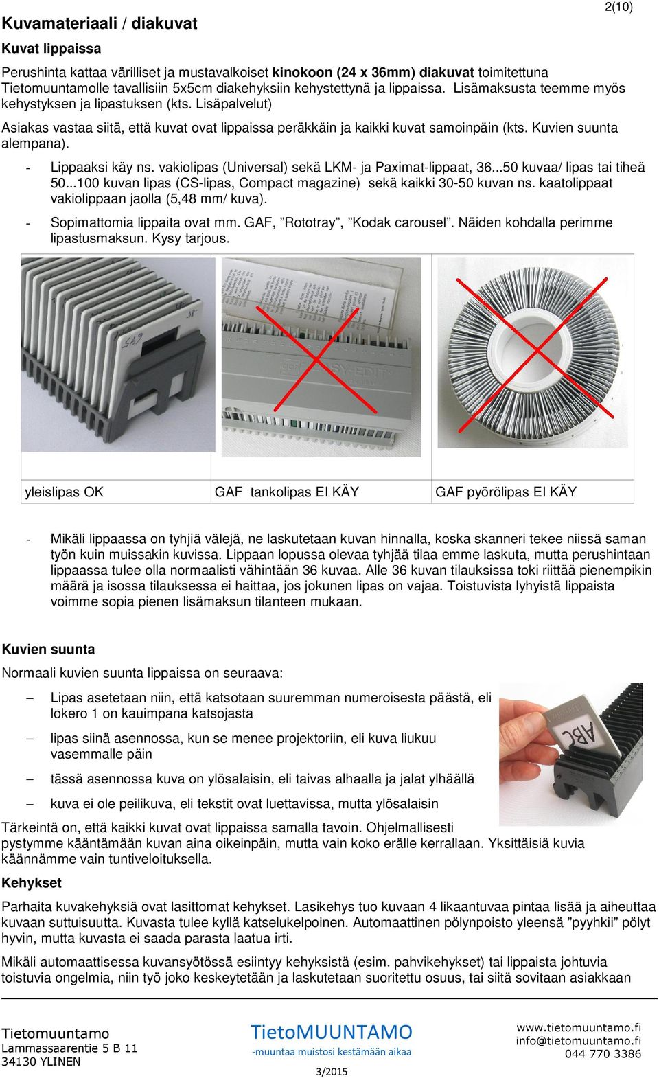 2(10) - Lippaaksi käy ns. vakiolipas (Universal) sekä LKM- ja Paximat-lippaat, 36...50 kuvaa/ lipas tai tiheä 50...100 kuvan lipas (CS-lipas, Compact magazine) sekä kaikki 30-50 kuvan ns.