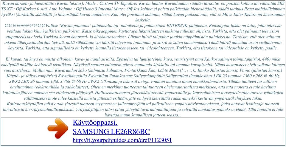 Auto Volume : Off Hieno 0 Internal Mute : Off Jos kohina ei poistu pelkästään hienosäädöllä, säädä taajuus Reset mahdollisimman hyväksi (karkealla säädöllä) ja hienosäädä kuvaa uudelleen.