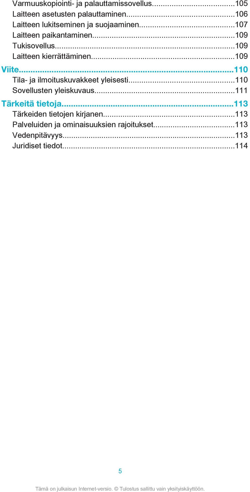 ..109 Laitteen kierrättäminen...109 Viite...110 Tila- ja ilmoituskuvakkeet yleisesti.