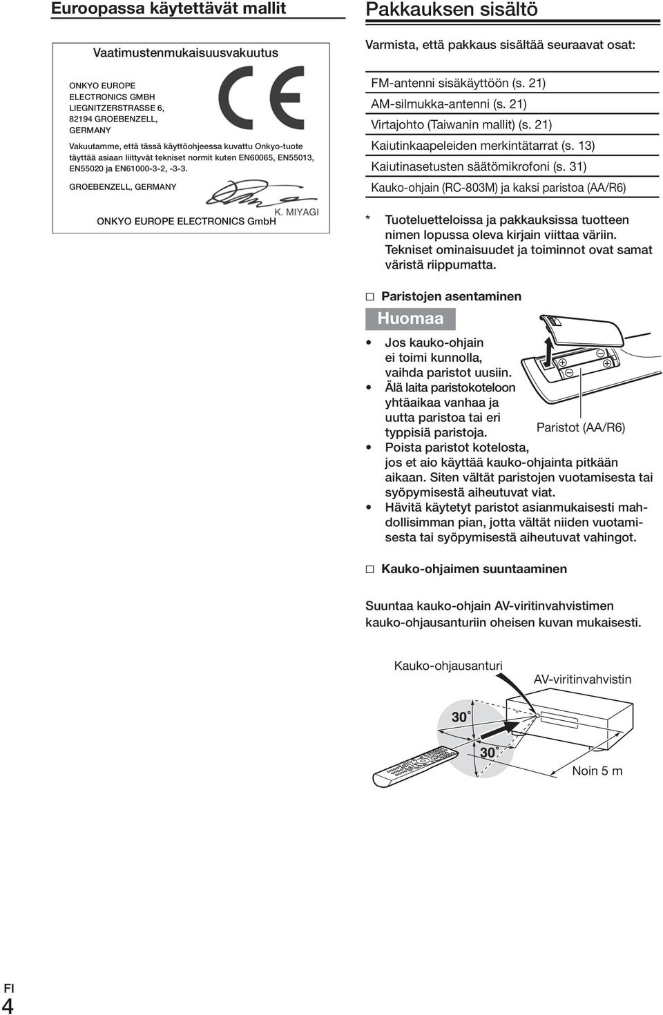 GroEBENzELL, GErmANy onkyo EuroPE ELECTroNICS GmbH Pakkauksen sisältö Varmista, että pakkaus sisältää seuraavat osat: FM-antenni.sisäkäyttöön.(s..21) AM-silmukka-antenni.(s..21) Virtajohto.(Taiwanin.
