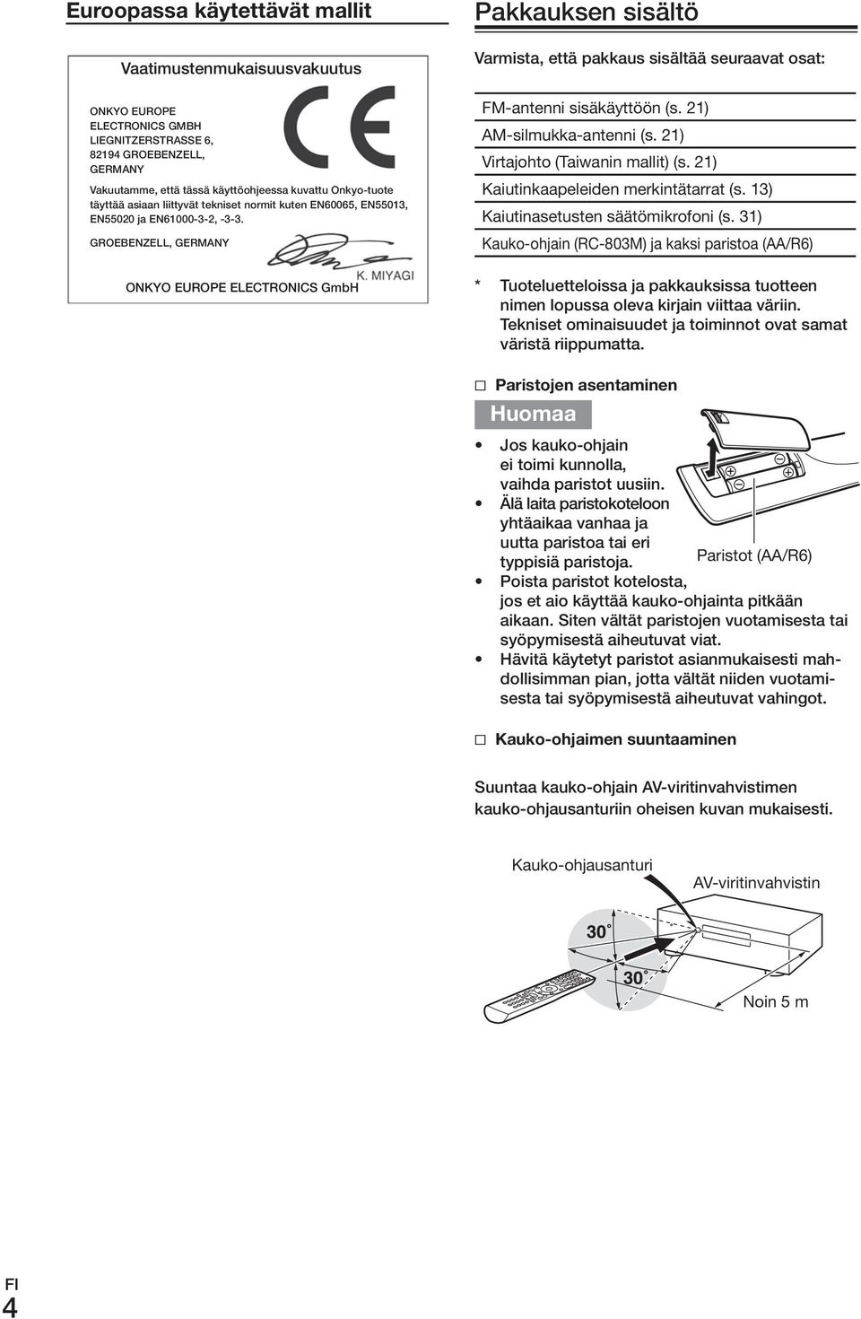 GroEBENzELL, GErmANy onkyo EuroPE ELECTroNICS GmbH Pakkauksen sisältö Varmista, että pakkaus sisältää seuraavat osat: FM-antenni.sisäkäyttöön.(s..21) AM-silmukka-antenni.(s..21) Virtajohto.(Taiwanin.