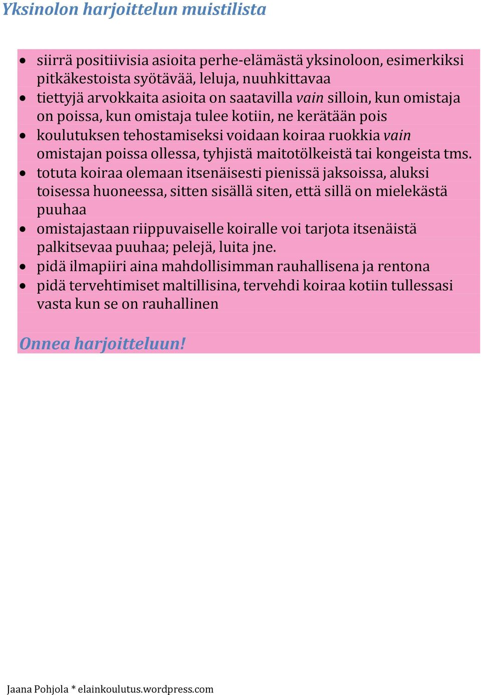 totuta koiraa olemaan itsenäisesti pienissä jaksoissa, aluksi toisessa huoneessa, sitten sisällä siten, että sillä on mielekästä puuhaa omistajastaan riippuvaiselle koiralle voi tarjota itsenäistä