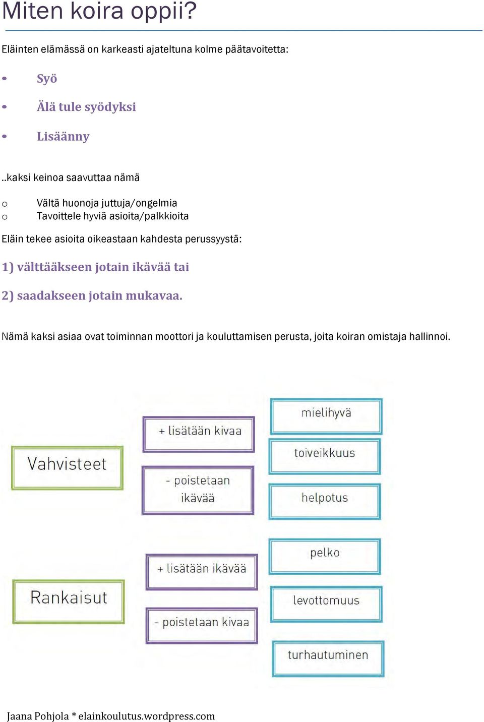 .kaksi keinoa saavuttaa nämä o o Vältä huonoja juttuja/ongelmia Tavoittele hyviä asioita/palkkioita Eläin