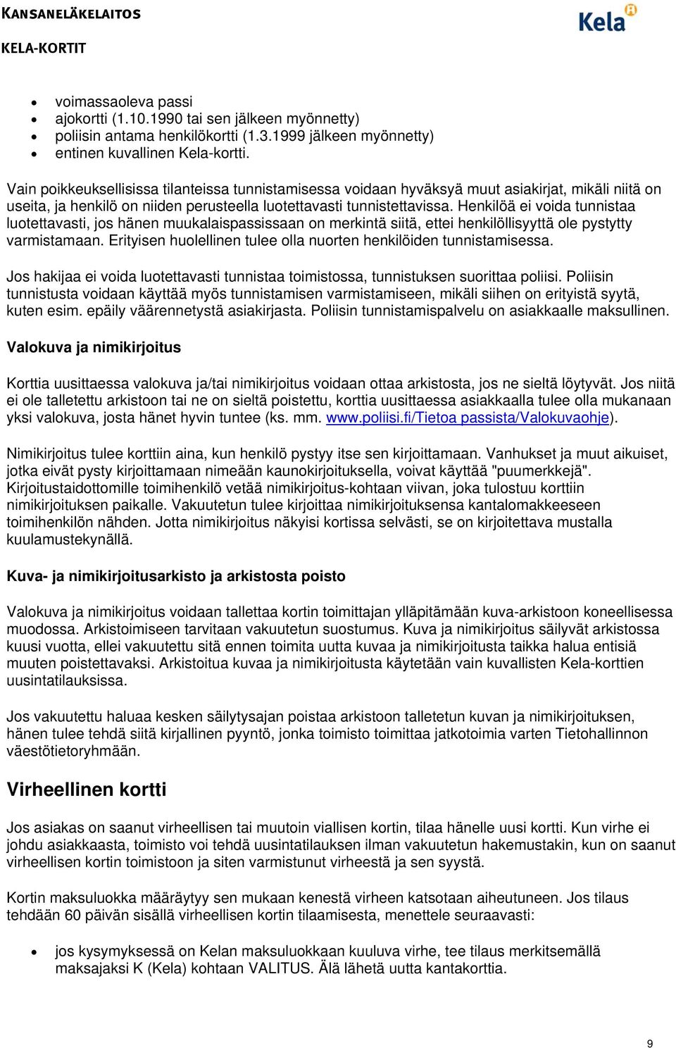 Henkilöä ei voida tunnistaa luotettavasti, jos hänen muukalaispassissaan on merkintä siitä, ettei henkilöllisyyttä ole pystytty varmistamaan.