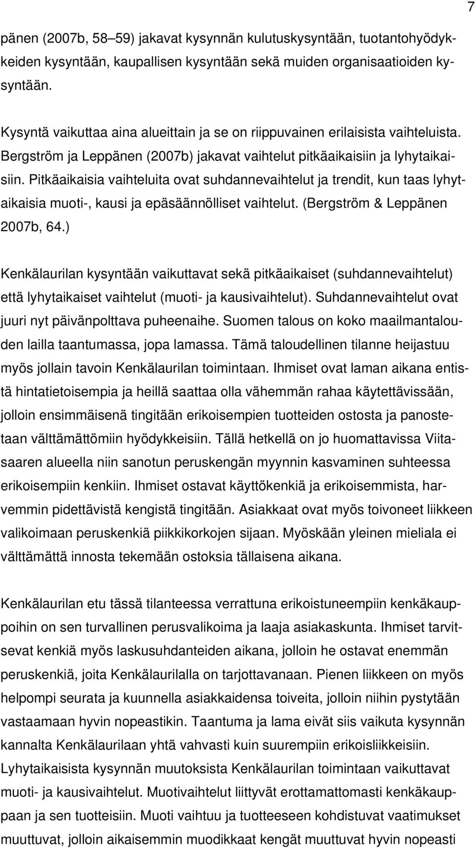 Pitkäaikaisia vaihteluita ovat suhdannevaihtelut ja trendit, kun taas lyhytaikaisia muoti-, kausi ja epäsäännölliset vaihtelut. (Bergström & Leppänen 2007b, 64.