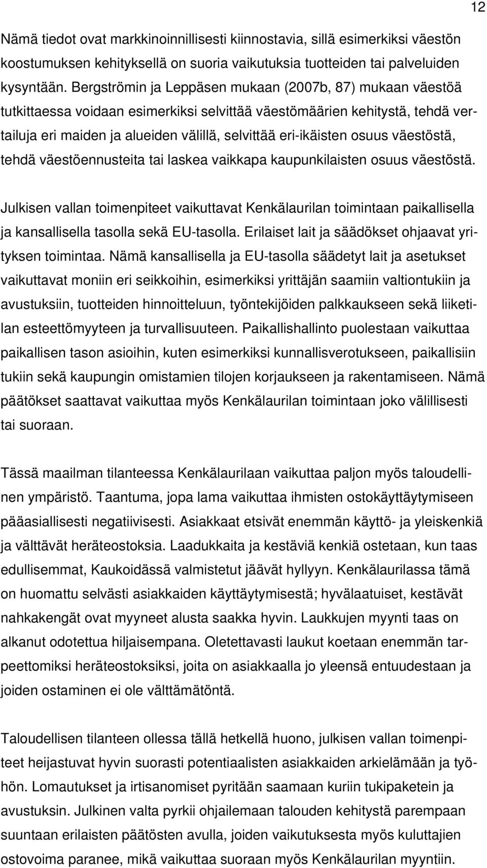 osuus väestöstä, tehdä väestöennusteita tai laskea vaikkapa kaupunkilaisten osuus väestöstä.