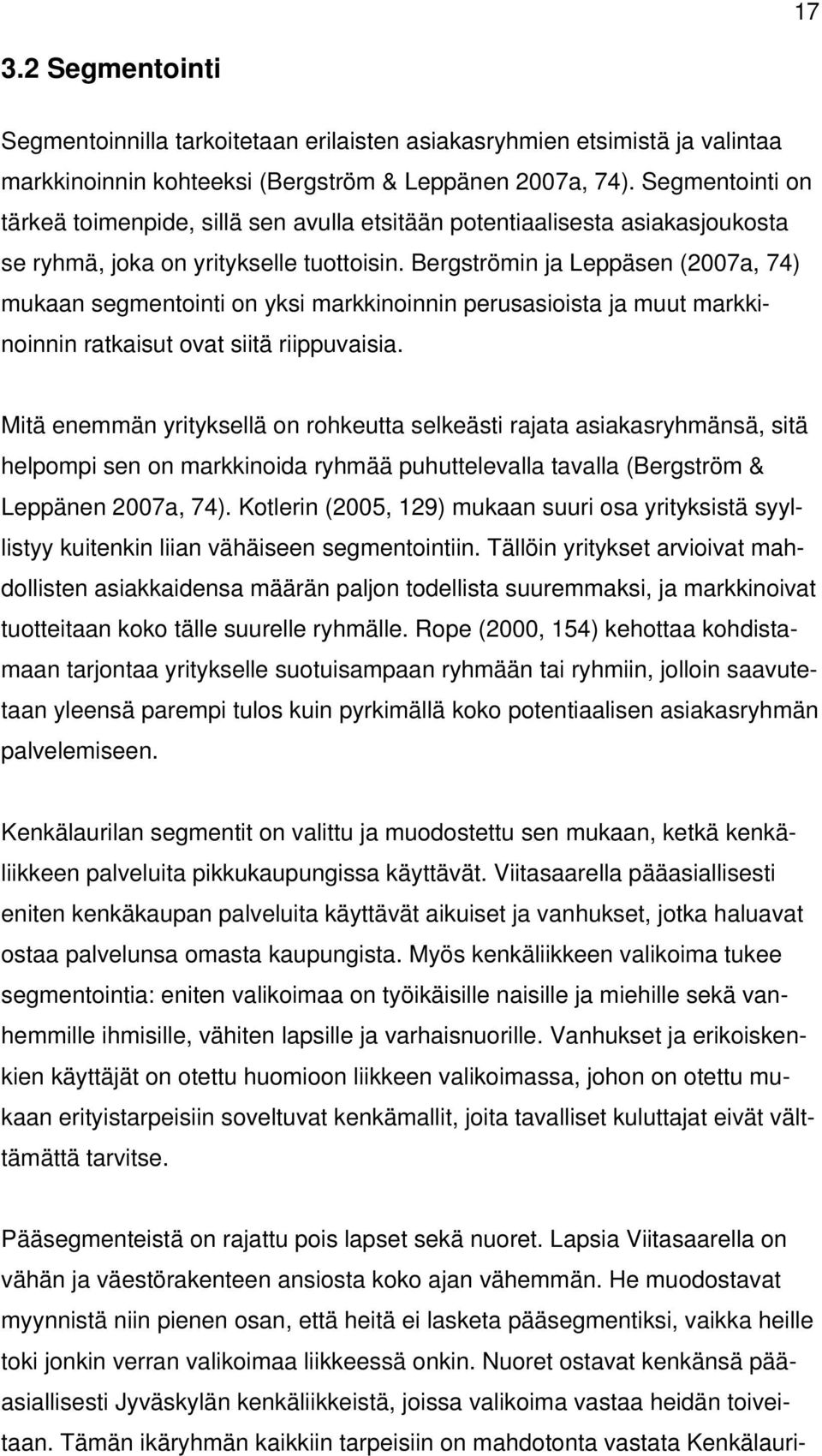 Bergströmin ja Leppäsen (2007a, 74) mukaan segmentointi on yksi markkinoinnin perusasioista ja muut markkinoinnin ratkaisut ovat siitä riippuvaisia.