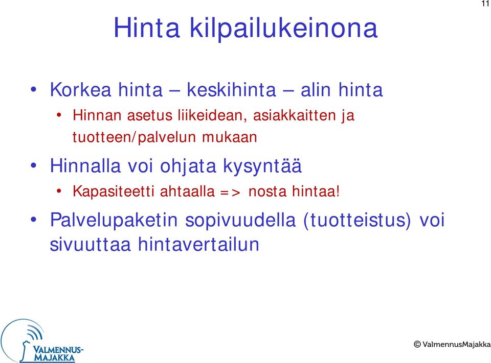 Hinnalla voi ohjata kysyntää Kapasiteetti ahtaalla => nosta hintaa!