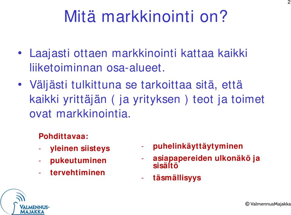 Väljästi tulkittuna se tarkoittaa sitä, että kaikki yrittäjän ( ja yrityksen ) teot ja