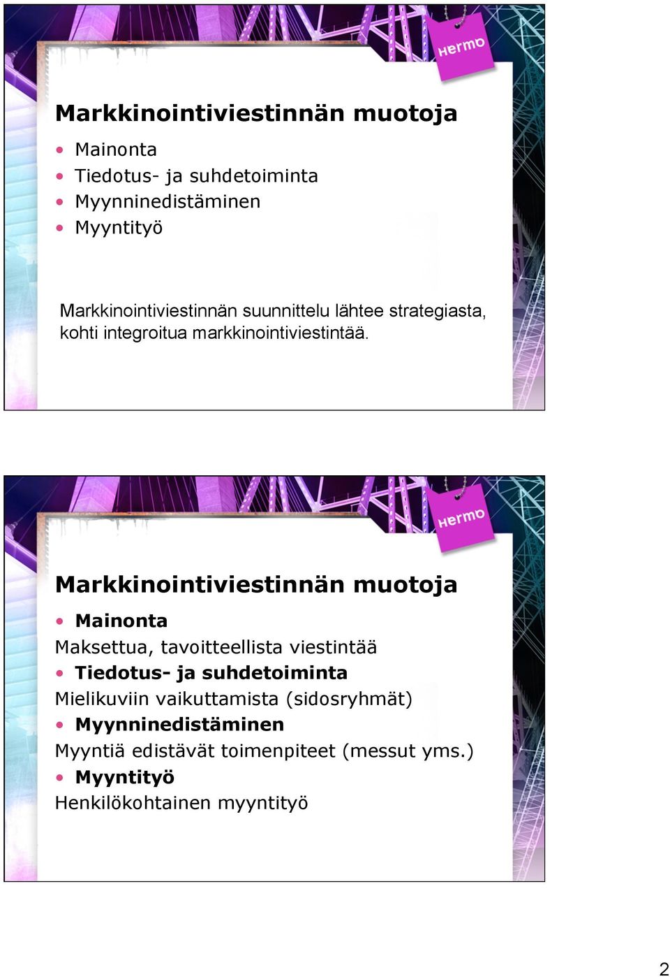 Markkinointiviestinnän muotoja Mainonta Maksettua, tavoitteellista viestintää Tiedotus- ja suhdetoiminta