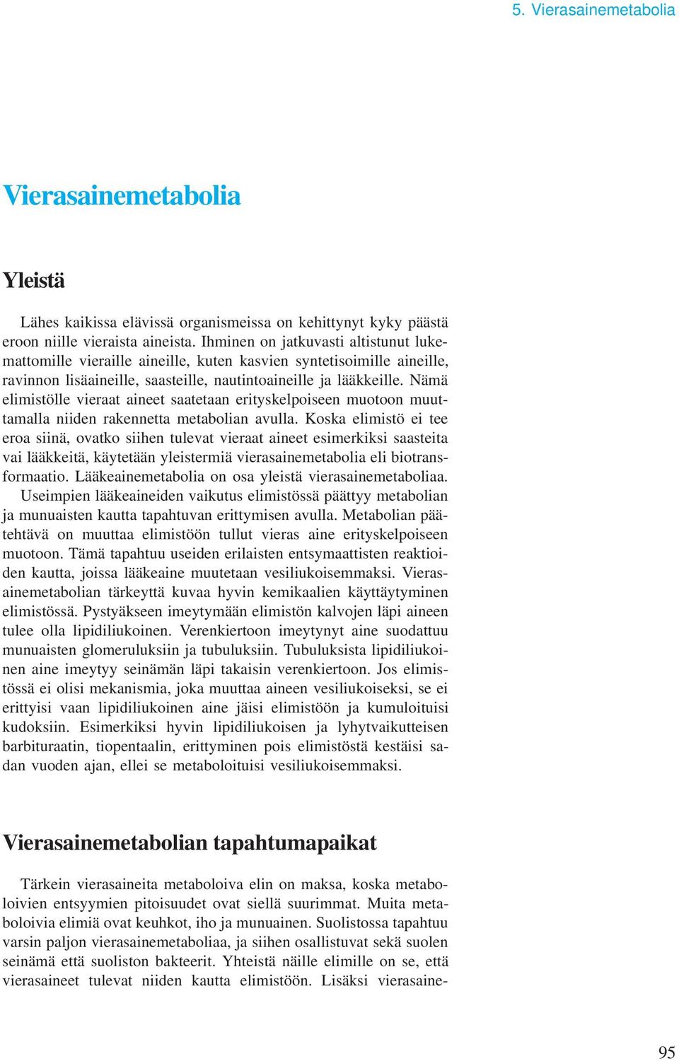 Nämä elimistölle vieraat aineet saatetaan erityskelpoiseen muotoon muuttamalla niiden rakennetta metabolian avulla.