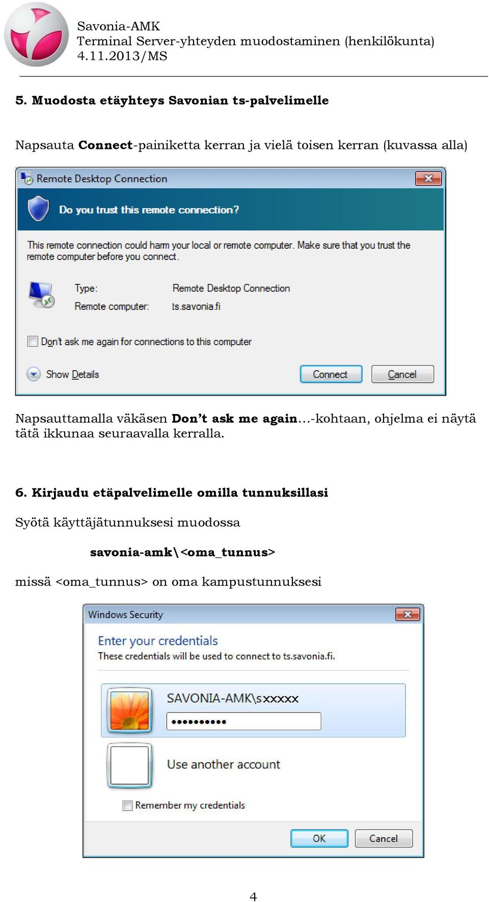 näytä tätä ikkunaa seuraavalla kerralla. 6.