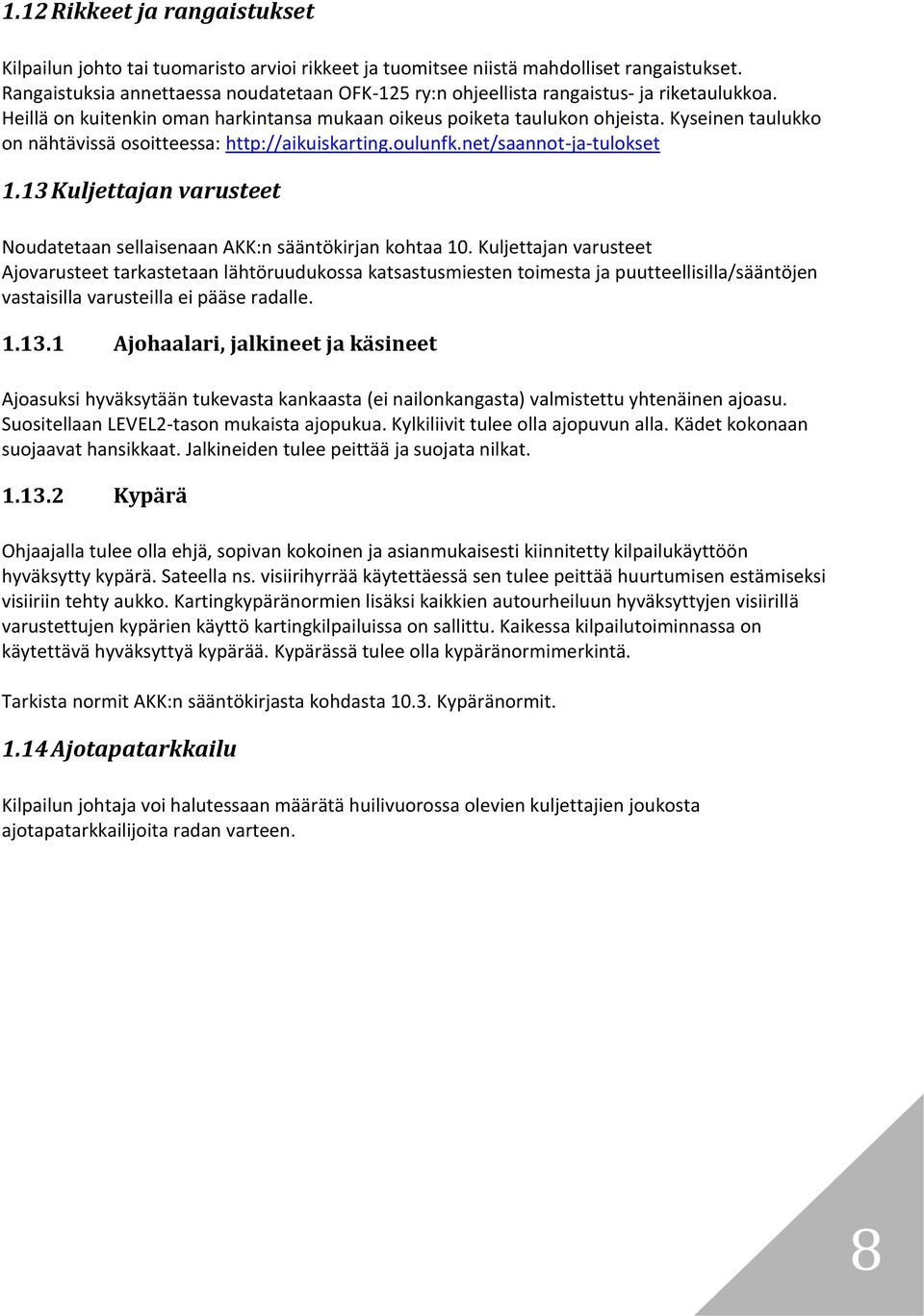 Kyseinen taulukko on nähtävissä osoitteessa: http://aikuiskarting.oulunfk.net/saannot-ja-tulokset 1.13 Kuljettajan varusteet Noudatetaan sellaisenaan AKK:n sääntökirjan kohtaa 10.